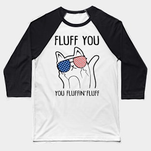 Fluff You You Fluffin' Fluff Cat American Flag Funny Baseball T-Shirt